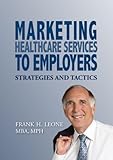 Marketing Healthcare Services to Employers: Strategies and Tactics