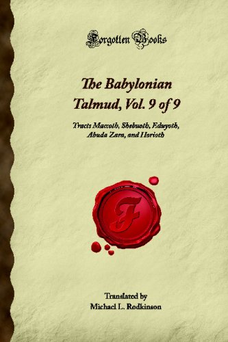 Preisvergleich Produktbild The Babylonian Talmud, Vol. 9 of 9: Tracts Maccoth, Shebuoth, Eduyoth, Abuda Zara, and Horioth (Forgotten Books)