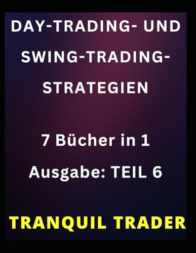 DAY-TRADING- UND SWING-TRADING-STRATEGIEN: 7 Bücher in 1 Ausgabe: TEIL 6 (German Edition)
