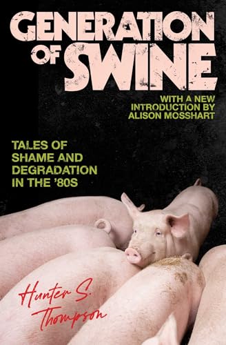 Cover of Generation of Swine: The Brutal Odyssey of an Outlaw Journalist (The Gonzo Papers Series Book 2)