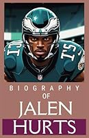 BIOGRAPHY OF JALEN HURTS: From Underdog to Super Bowl MVP: A Story of Perseverance and Greatness B0DWXLF3Z8 Book Cover