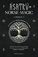 Asatru and Norse Magic: 2 books in 1 - The Complete Guide to Heathenry Paganism and Norse Magic. Learn the Art of Futhark Rune Reading Divination, the Secrets of Viking Spells, Rituals and Mythology B09TN3BMT4 Book Cover
