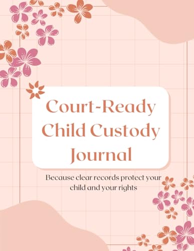 Court-Ready Custody Journal: Legal Logbook for Visitation, Communication, Child Support & Evidence Tracking: A Professional Organizer for Custody ... Records, Expenses & Court Proceedings