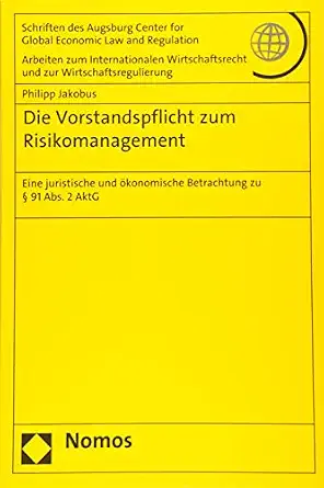 Die Vorstandspflicht zum Risikomanagement: Eine juristische und ökonomische Betrachtung zu § 91 Abs. 2 AktG 1. Auflage. Edition Die Vorstandspflicht zum Risikomanagement: Eine juristische und ökonomische Betrachtung zu § 91 Abs. 2 AktG 1. Auflage. Edition book cover