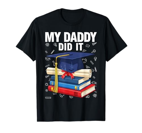 My Daddy Did It Funny Graduation Proud Dad Graduated T-Shirt