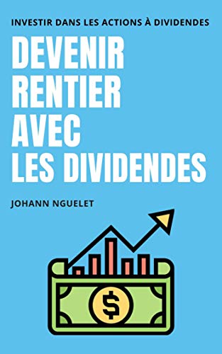 Devenir Rentier Avec Les Actions A Dividendes Gagner De L Argent En Bourse Investir En Bourse Liberte Financiere Revenu Passif Ebook Edition Jn Amazon Fr