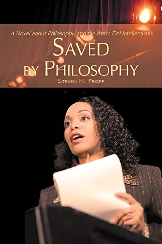 SAVED BY PHILOSOPHY: A Novel about Philosophy, and the Amor Dei Intellectualis