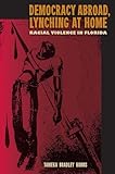 Democracy Abroad, Lynching at Home: Racial Violence in Florida