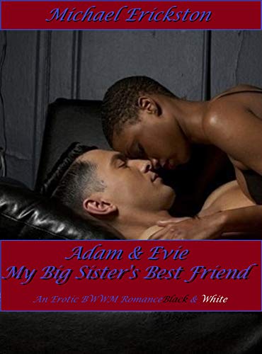 Adam & Evie: My Big Sister's Best Friend (An Erotic Interracial Romance in Black & White (English Edition) Adam & Evie: My Big Sister's Best Friend (An Erotic Interracial Romance in Black & White (English Edition)