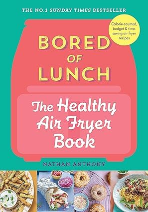 Nathan Anthony 3 Books Collection Set (Bored of Lunch Healthy Slow Cooker Even Easier, Bored of Lunch The Healthy Slow Cooker Book, Bored of Lunch The Healthy Air Fryer Book)