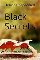 Black Secrets : A Horrific Autobiography 1719999449 Book Cover