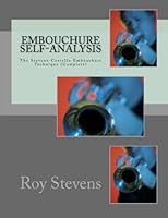 Embouchure Self-Analysis The Stevens-Costello Embouchure Technique (Complete): William Moriarity (2nd Edition) 1469955911 Book Cover