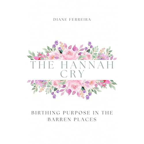 The Hannah Cry - Birthing Purpose in the Barren Places Audiobook By Diane Ferreira cover art