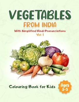 Vegetables from India Colouring Book Vol 1 : A Fun and Educational Colouring Book for Kids to Learn About Indian Vegetables, with Hindi Names, Pronunciations & Simple Facts
