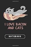 Notebook: I Love Bacon And Cats Funny Kitty Journal and Notebook With Lined Composition | 119 Pages...