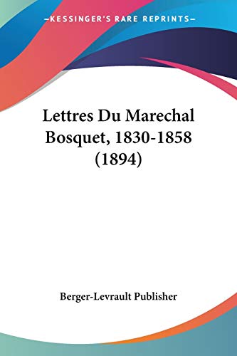 Lettres Du Marechal Bosquet, 1830-1858 (1894) (French Edition)
