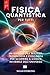 FISICA QUANTISTICA PER TUTTI: 6 LIBRI IN 1: Dalle Basi dellAtomo ai Misteri della Coscienza, tra Onde e Particelle, Principio di Indeterminazione, Entanglement e Tecnologie del Futuro +eBook