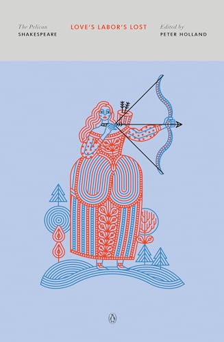 Love's Labor's Lost (The Pelican Shakespeare)