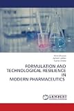 FORMULATION AND TECHNOLOGICAL RESILIENCE IN MODERN PHARMACEUTICS