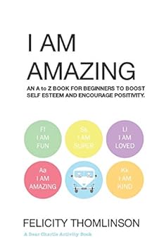Paperback I Am Amazing: An Alphabet Book for Beginners to Boost Self Esteem and Encourage Positivity. Book