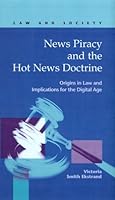News Piracy and the Hot News Doctrine: Origins in Law and Implications for the Digital Age 1593320752 Book Cover