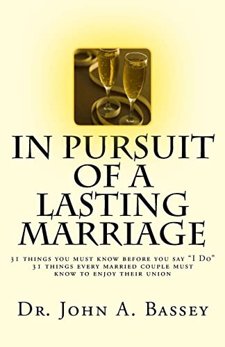 In Pursuit of A Lasting Marriage: A marriage that will not end in divorce - 31 wisdom nuggets for the singles and married folks - Don't say "yes!" to ... can make your marriage work! (Marriage Works)