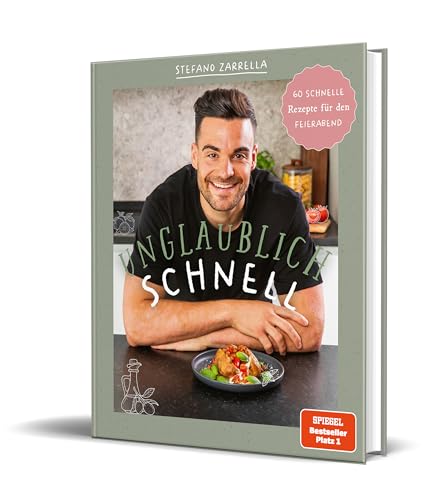 Stefano Zarrella: Unglaublich schnell: 60 schnelle Rezepte für den Feierabend