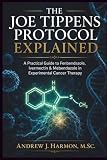 tippen saltsjöbaden  THE JOE TIPPENS PROTOCOL EXPLAINED: A Practical Guide to Fenbendazole, Ivermectin & Mebendazole in Experimental Cancer Therapy