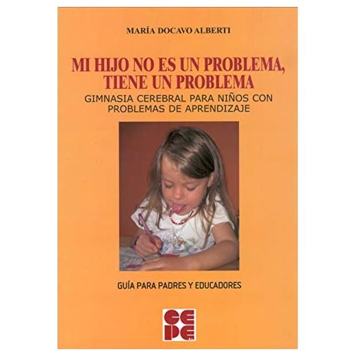 Mi Hijo no es un Problema, tiene un Problema: Gimnasia cerebral para niños con problemas de aprendizaje: 13 (Psicomotricidad y educación)