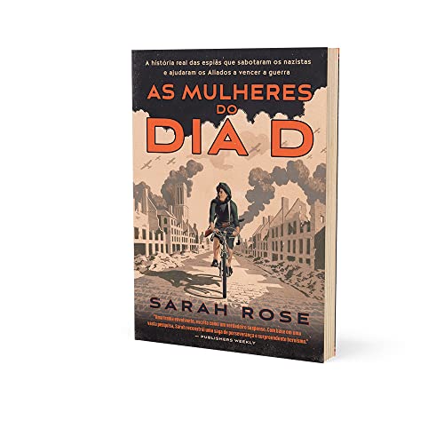 As mulheres do Dia D: A história real das espiãs que sabotaram os nazistas e ajudaram os Aliados a v