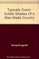 Typically Dutch: Subtle Shades Of A Man-Made Country 906825149X Book Cover