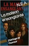 La maison ensanglanté: L'héritage de l'horreur (Le manoir ancestral diablique t. 1)