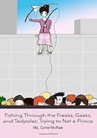 Fishing Through the Freaks, Geeks, and Tadpoles; Trying to Net a Prince 145050924X Book Cover