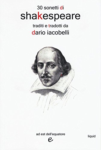 30 sonetti di Shakespeare traditi e tradotti da Dario Iacobelli. Testo inglese a fronte 30 sonetti di Shakespeare traditi e tradotti da Dario Iacobelli. Testo inglese a fronte