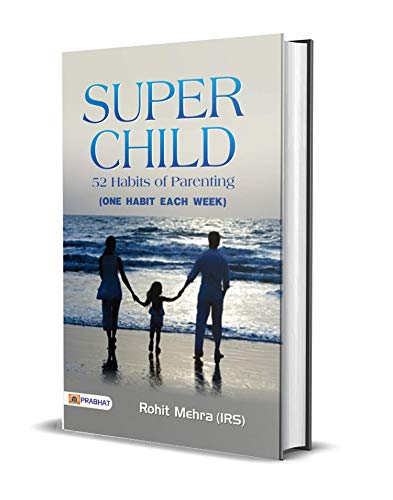Super Child by Rohit Mehra: A Book on Child Development and Potential: 52 Habits for Parenting: You can make your Child a Super-Child!