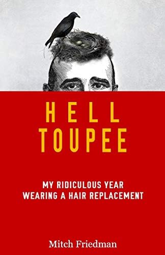 Hell Toupee: My ridiculous year wearing a hair replacement Paperback – 23 Dec. 2014