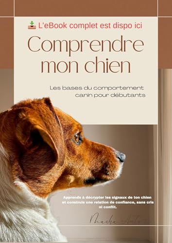 Comprendre son chien : Le guide pratique pour décoder le langage canin, stopper les malentendus et...