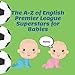 The A-Z of English Premier League Superstars for Babies