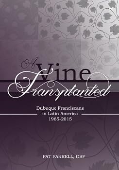 Paperback A Vine Transplanted : Dubuque Franciscans in Latin America 1965-2015 Book