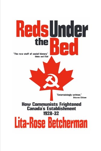 Reds Under The Bed: How Communists Frightened Canada's Establishment, 1928-1932