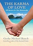 The Karma of Love: 100 Answers for Your Relationship, from the Ancient Wisdom of Tibet