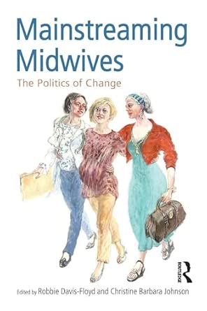 Mainstreaming Midwives: The Politics of Change Mainstreaming Midwives: The Politics of Change book cover