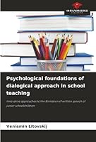 Psychological foundations of dialogical approach in school teaching: Innovative approaches to the formation of written speech of junior schoolchildren 6206764516 Book Cover