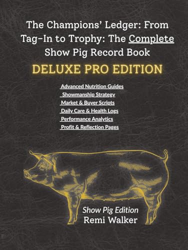 THE CHAMPIONS LEDGER Showpig Deluxe Pro Edition: The Ultimate Management Guide & Record Book for Advanced FFA & 4-H Exhibitors