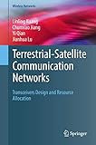 Terrestrial-Satellite Communication Networks: Transceivers Design and Resource Allocation (Wireless Networks)