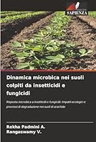 Dinamica microbica nei suoli colpiti da insetticidi e fungicidi (Italian Edition) 620890112X Book Cover