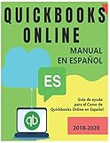 QUICKBOOKS ONLINE MANUAL EN ESPA&Atilde;OL. Guia completa de Quickbooks Online (versi&Atilde;&sup3;n en l&Atilde;&shy;nea) 2018-2020: Exelente gu&Atilde;&shy;a de Apoyo para el Curso de Quickbooks Online en Espa&Atilde;&plusmn;ol 2020 (Spanish Editi