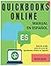 QUICKBOOKS ONLINE MANUAL EN ESPA&Atilde;OL. Guia completa de Quickbooks Online (versi&Atilde;&sup3;n en l&Atilde;&shy;nea) 2018-2020: Exelente gu&Atilde;&shy;a de Apoyo para el Curso de Quickbooks Online en Espa&Atilde;&plusmn;ol 2020 (Spanish Editi