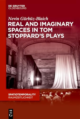 Real and Imaginary Spaces in Tom Stoppard’s Plays (SpatioTemporality / RaumZeitlichkeit, 18)