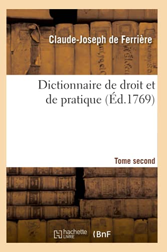 Dictionnaire de droit et de pratique. Tome second (Éd.1769) (Sciences Sociales) (French Edition)